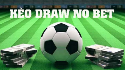 Hướng dẫn cách soi kèo Draw No Bet bất bại từ cao thủ hàng đầu